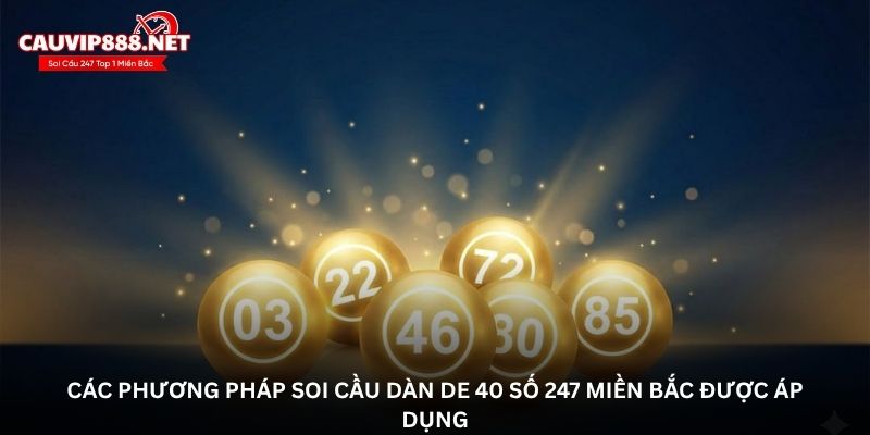 Các phương pháp soi cầu dàn de 40 số 247 miền Bắc được áp dụng