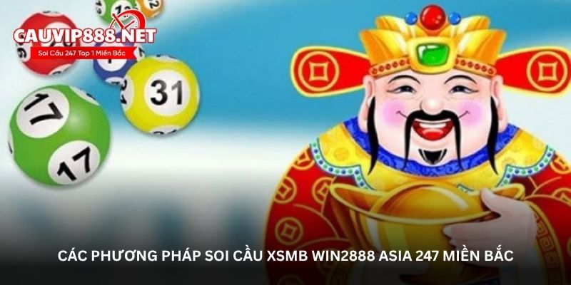Các phương pháp soi cầu XSMB Win2888 Asia 247 miền Bắc