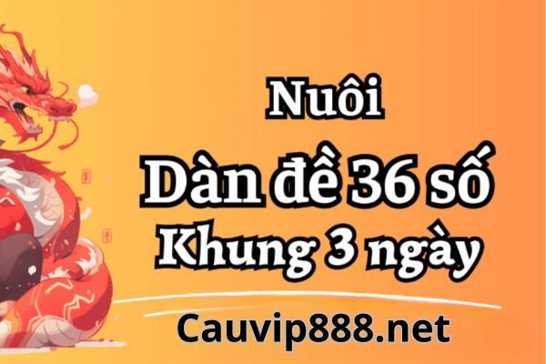 Nuôi dàn đề 36 số khung 3 ngày bất bại rồng bạch kim