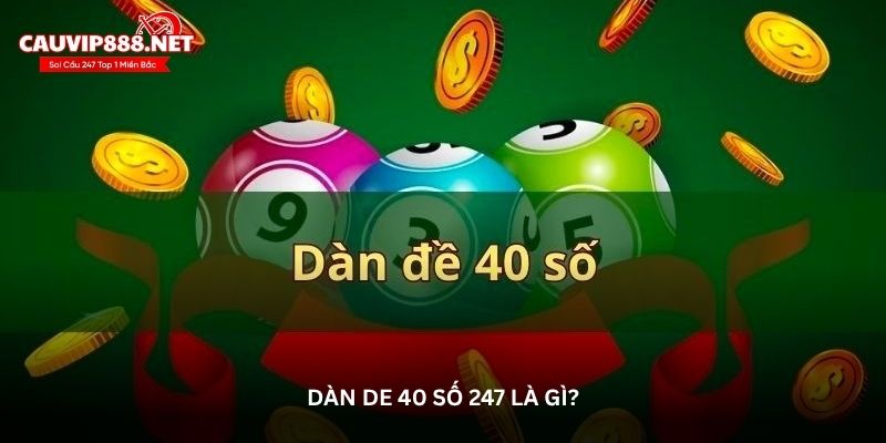 Dàn de 40 số 247 là gì?
