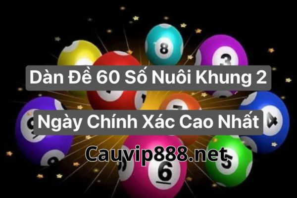 Nuôi khung dàn đề 60 số 2 ngày với tỷ lệ trúng cao