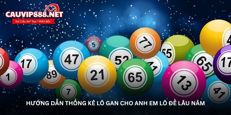 Hướng dẫn thống kê lô gan cho anh em lô đề lâu năm