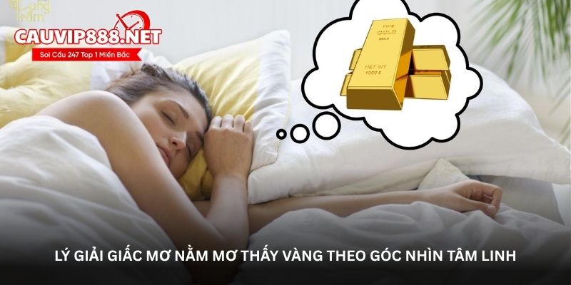 Lý giải giấc mơ nằm mơ thấy vàng theo góc nhìn tâm linh