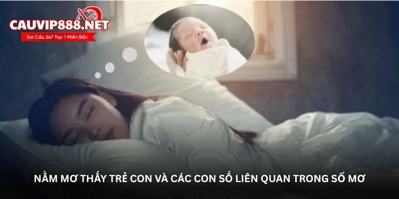 Nằm mơ thấy trẻ con và các con số liên quan trong sổ mơ