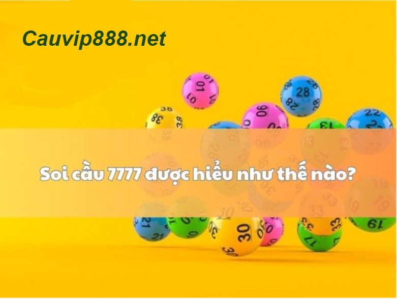 Soi cầu 7777 là thuật ngữ dùng để chỉ việc phân tích