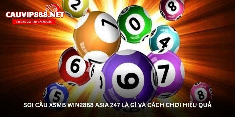 Soi cầu XSMB Win2888 Asia 247 là gì và cách chơi hiệu quả