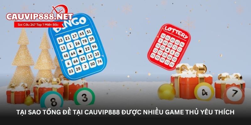 Tại sao tổng đề tại cauvip888 được nhiều lô thủ yêu thích
