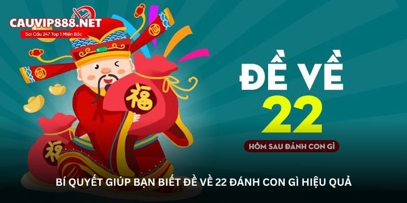 Bí quyết giúp bạn biết đề về 22 đánh con gì hiệu quả