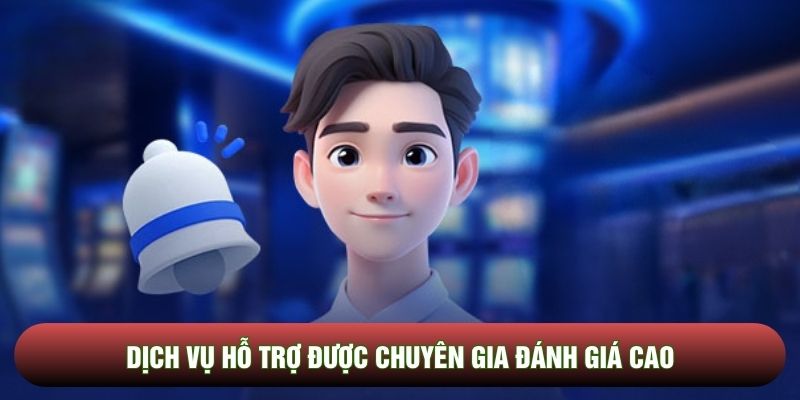 Dịch vụ hỗ trợ được chuyên gia đánh giá cao
