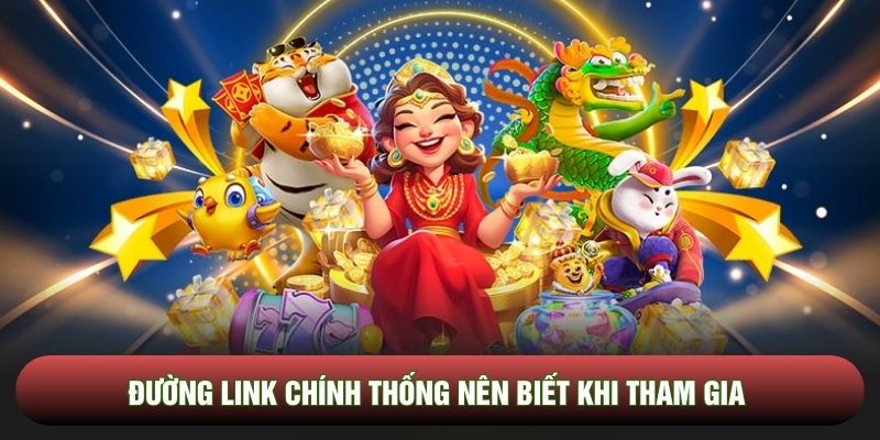 Đường link chính thống nên biết khi tham gia