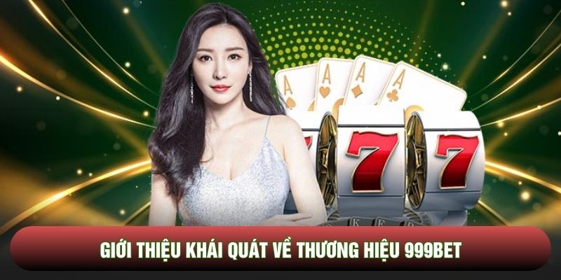 Giới thiệu khái quát về thương hiệu 999bet