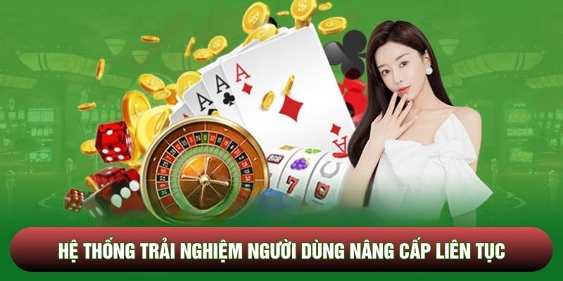Hệ thống trải nghiệm người dùng nâng cấp liên tục