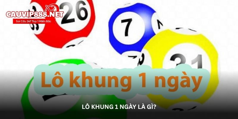 Lô khung 1 ngày – Nuôi lô khung 247 chính xác mọi lần chơi