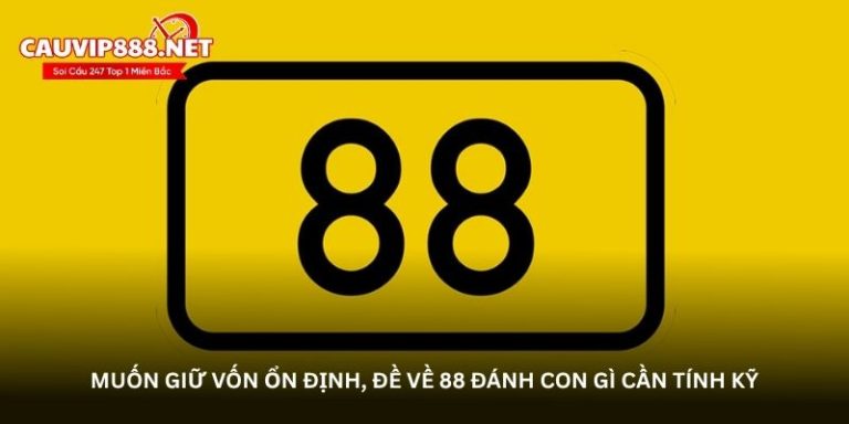 Đề về 88 đánh con gì may mắn