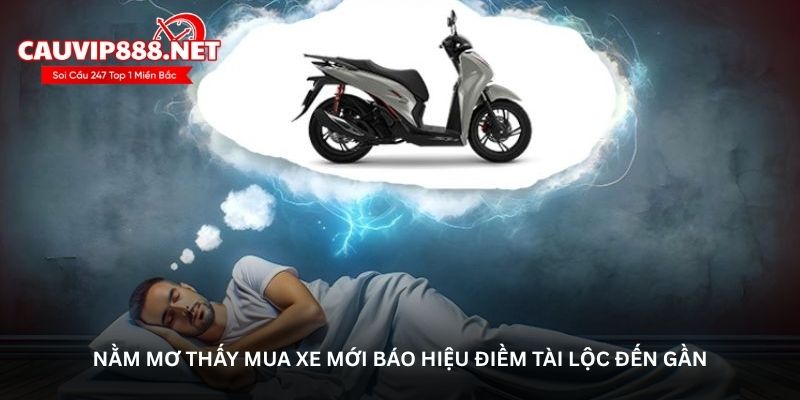 Nằm mơ thấy mua xe mới báo hiệu điềm tài lộc đến gần