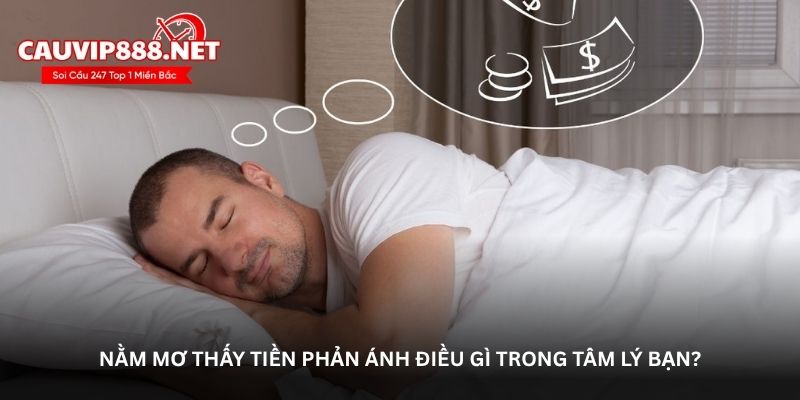 Nằm mơ thấy tiền phản ánh điều gì trong tâm lý bạn?
