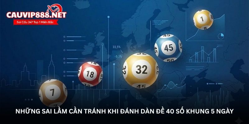 Những sai lầm cần tránh khi đánh dàn đề 40 số khung 5 ngày