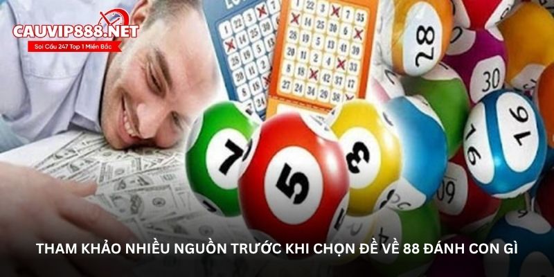 Tham khảo nhiều nguồn trước khi chọn đề về 88 đánh con gì