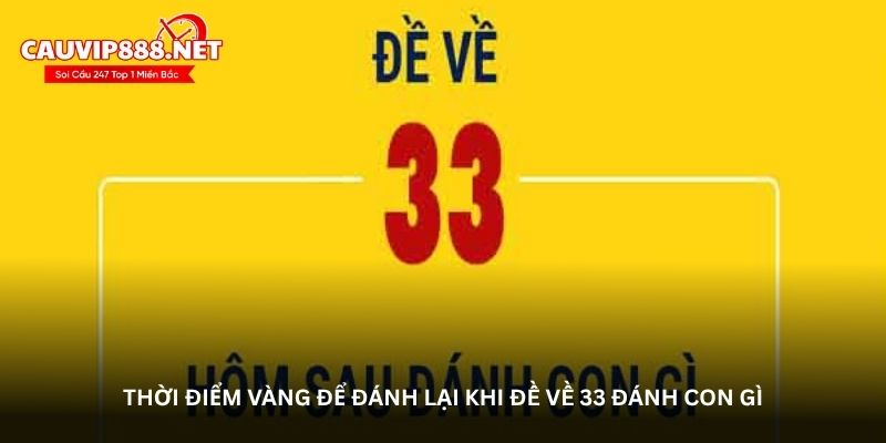 Thời điểm vàng để đánh lại khi đề về 33 đánh con gì
