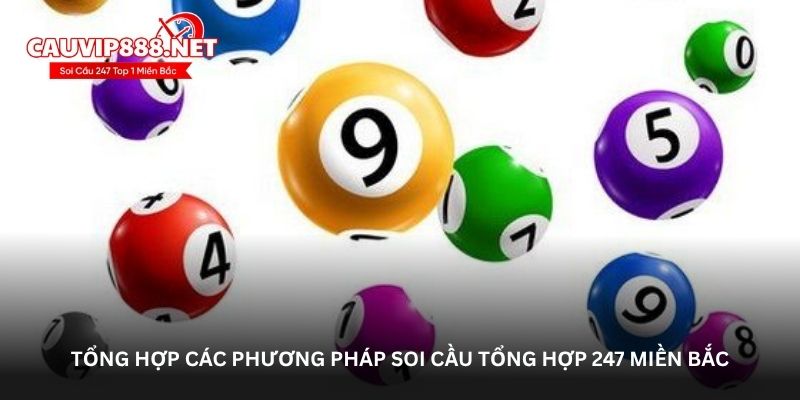 Tổng hợp các phương pháp soi cầu tổng hợp 247 miền Bắc