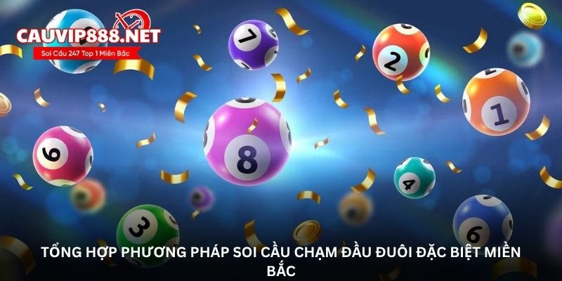 Tổng hợp phương pháp soi cầu chạm đầu đuôi đặc biệt miền Bắc