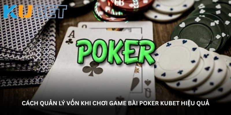 Cách quản lý vốn khi chơi game bài Poker Kubet hiệu quả