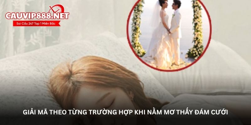 Giải mã theo từng trường hợp khi Nằm mơ thấy đám cưới