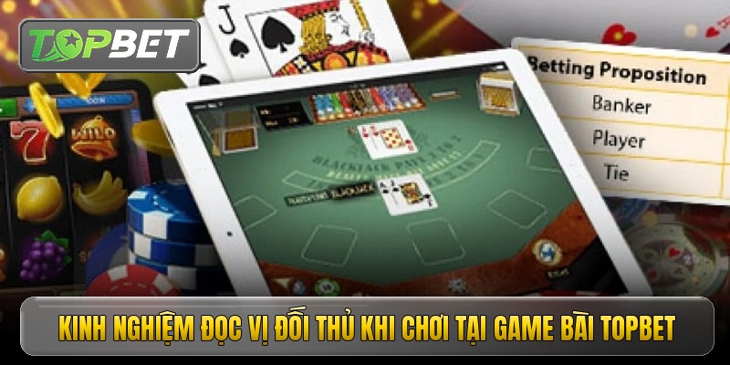 Kinh nghiệm đọc vị đối thủ khi chơi tại game bài Topbet