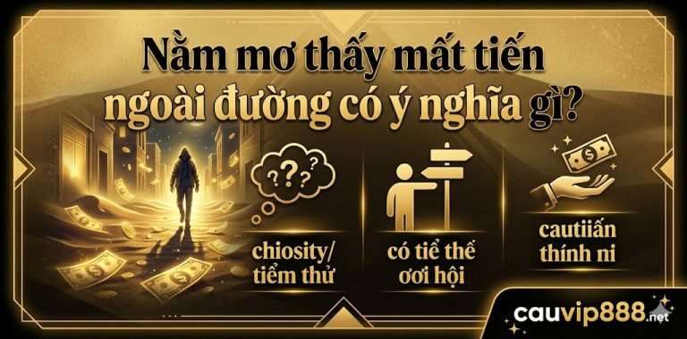 Nằm mơ thấy mất tiền – Cảnh báo rủi ro hay dấu hiệu đổi vận?