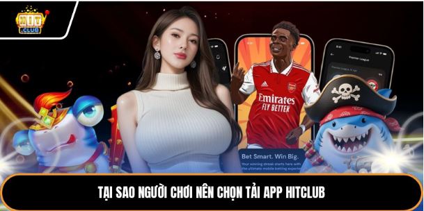 Tại sao người chơi nên chọn tải app Hitclub